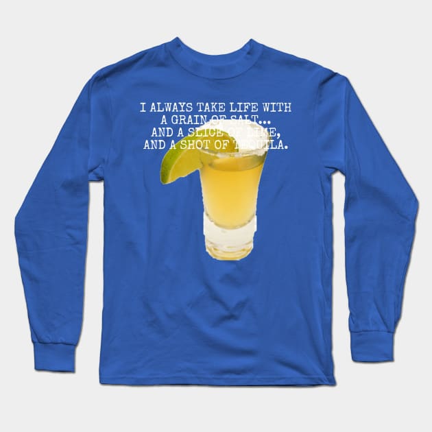 I always take life with a grain of salt... Long Sleeve T-Shirt by Among the Leaves Apparel